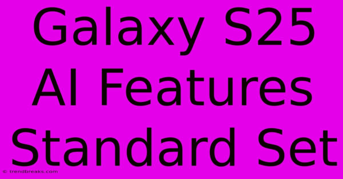 Galaxy S25 AI Features Standard Set