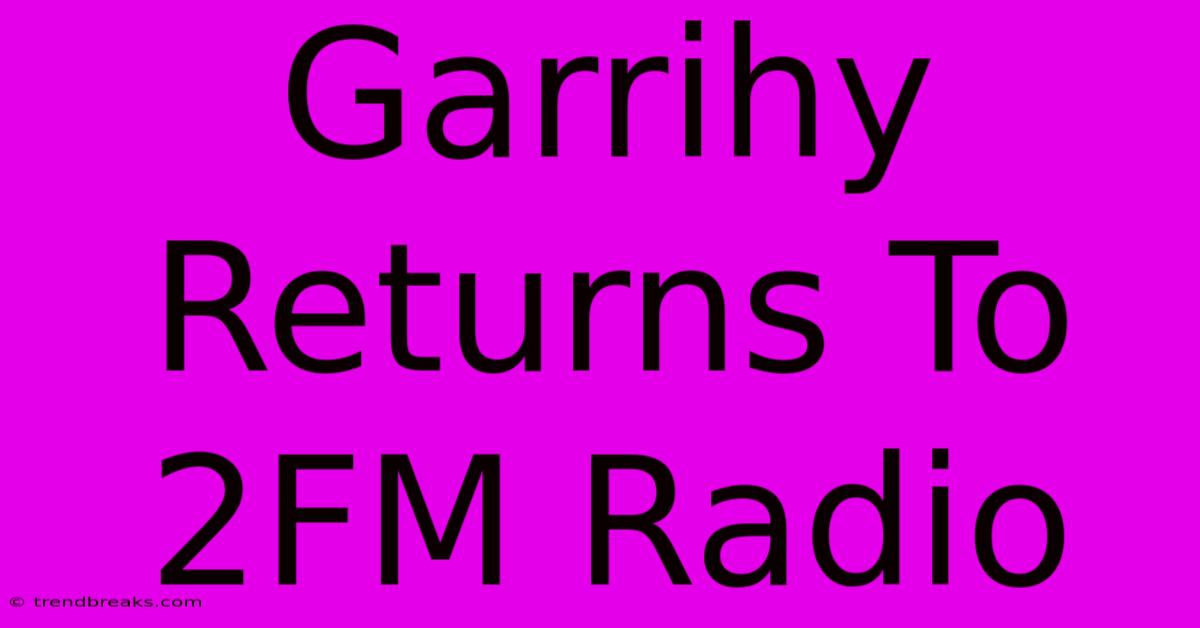 Garrihy Returns To 2FM Radio