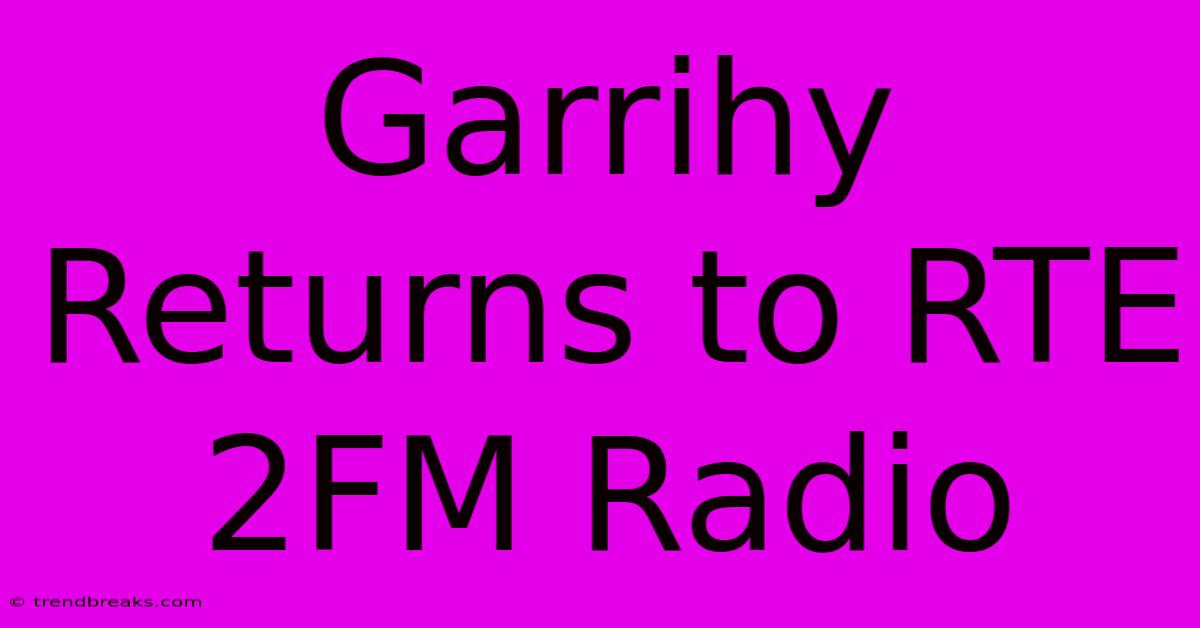 Garrihy Returns To RTE 2FM Radio