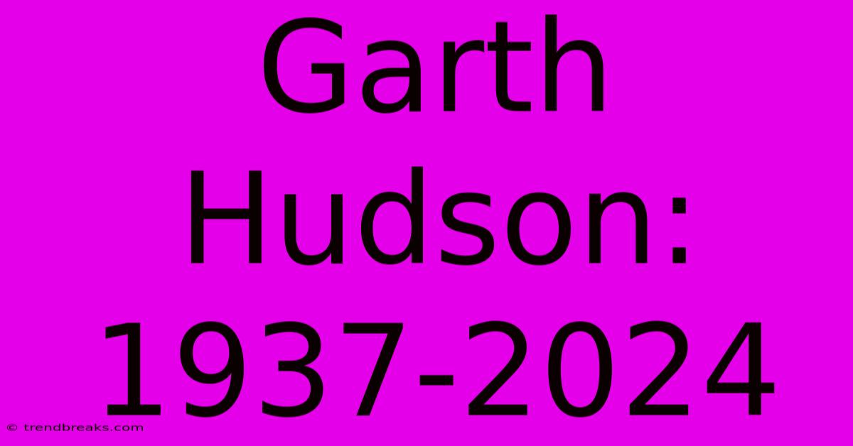 Garth Hudson: 1937-2024