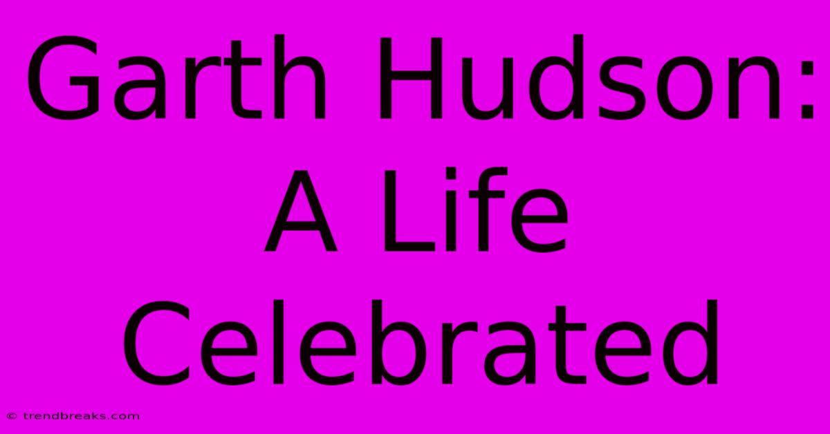 Garth Hudson: A Life Celebrated