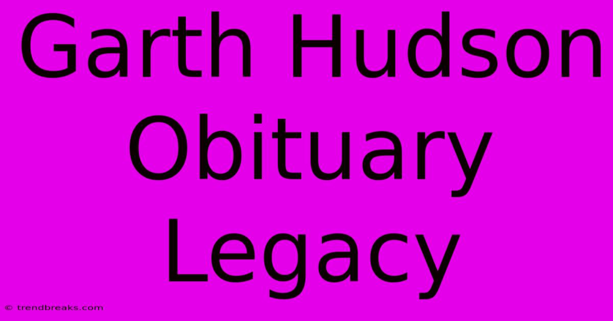 Garth Hudson Obituary Legacy