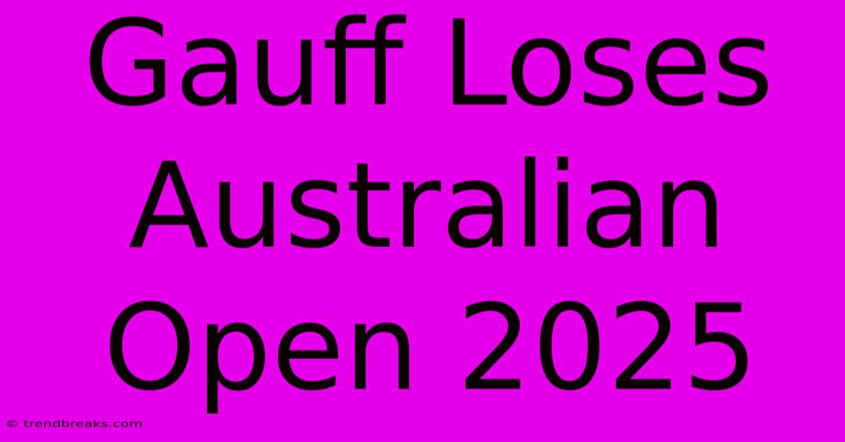 Gauff Loses Australian Open 2025