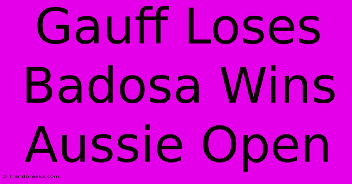 Gauff Loses Badosa Wins Aussie Open