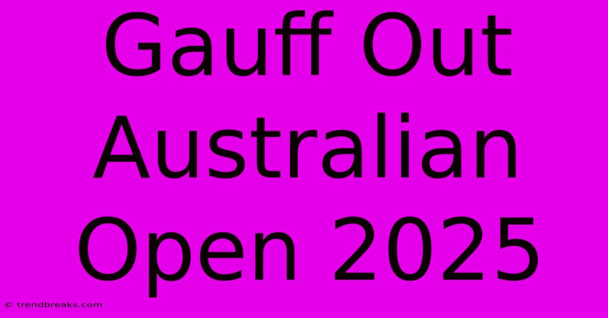 Gauff Out Australian Open 2025