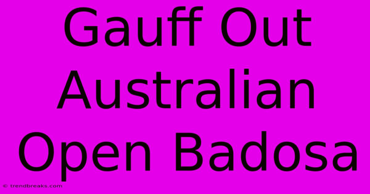 Gauff Out Australian Open Badosa