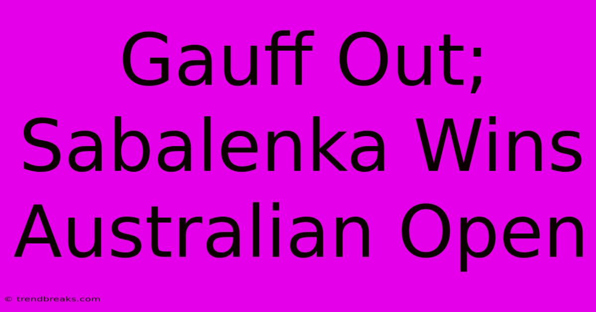 Gauff Out; Sabalenka Wins Australian Open