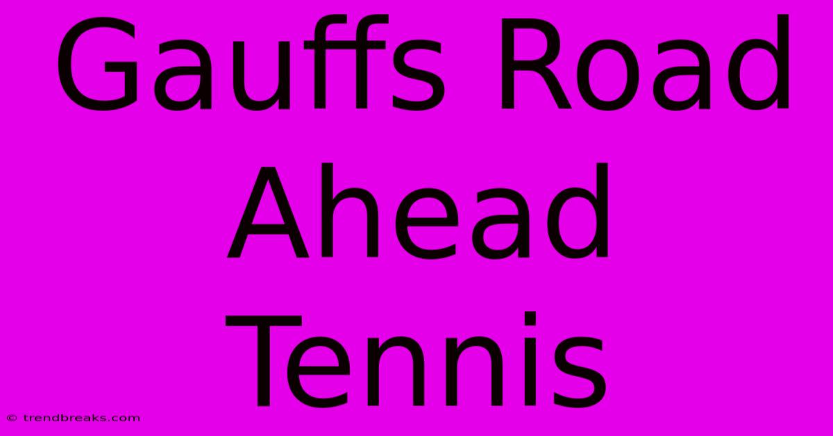 Gauffs Road Ahead Tennis