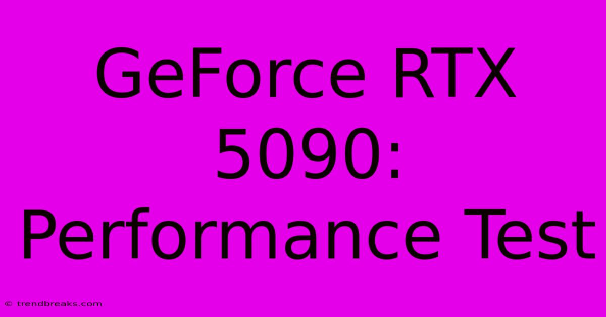 GeForce RTX 5090: Performance Test