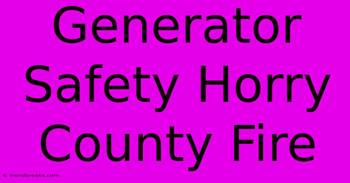 Generator Safety Horry County Fire