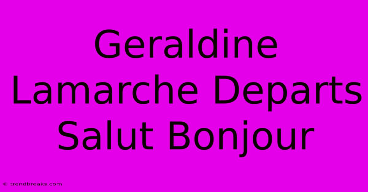 Geraldine Lamarche Departs Salut Bonjour