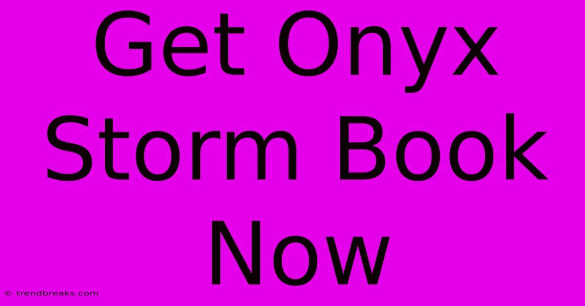 Get Onyx Storm Book Now