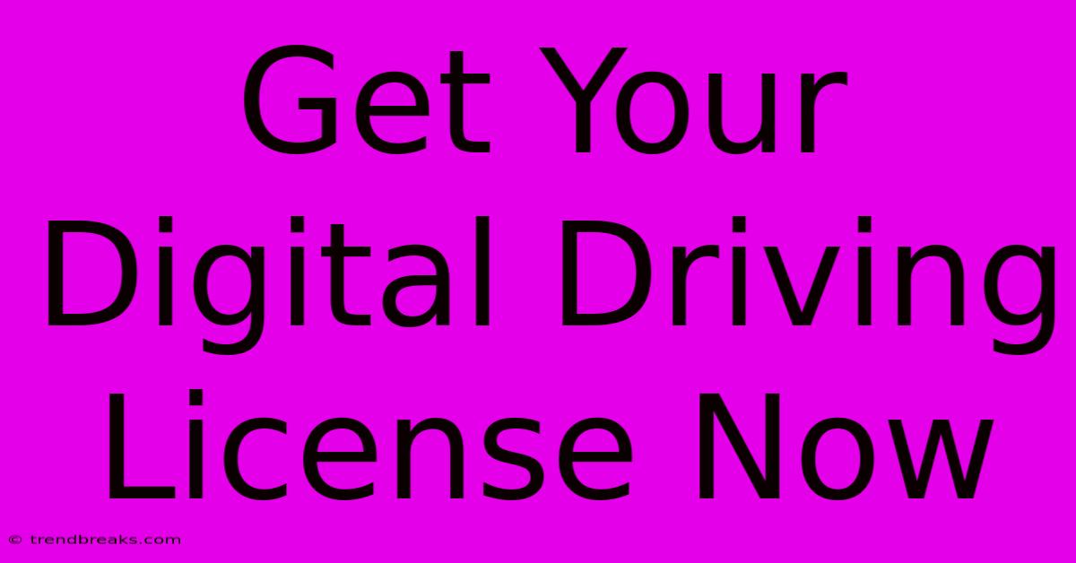 Get Your Digital Driving License Now