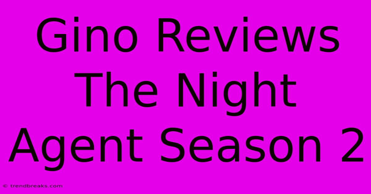 Gino Reviews The Night Agent Season 2