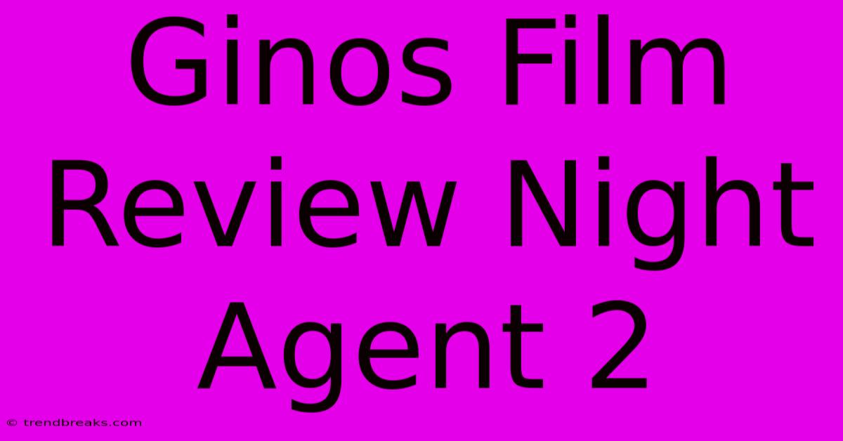 Ginos Film Review Night Agent 2