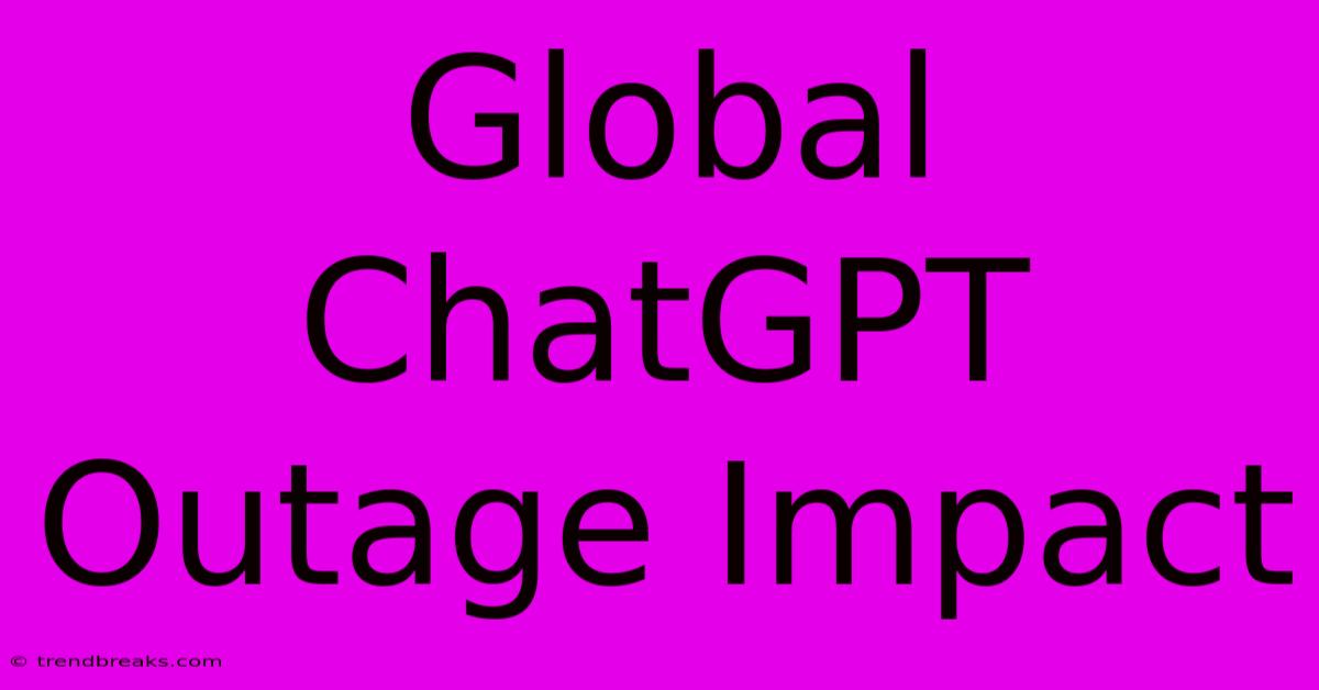 Global ChatGPT Outage Impact