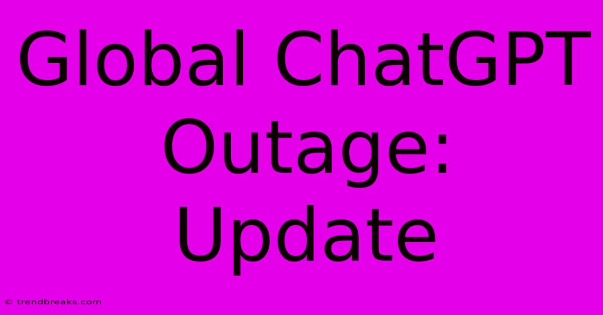 Global ChatGPT Outage: Update