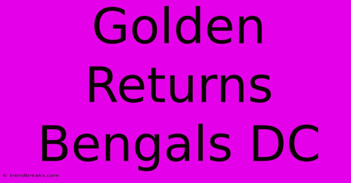 Golden Returns Bengals DC