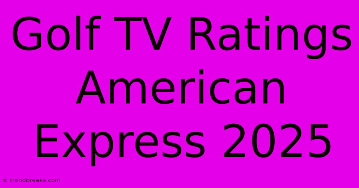 Golf TV Ratings American Express 2025