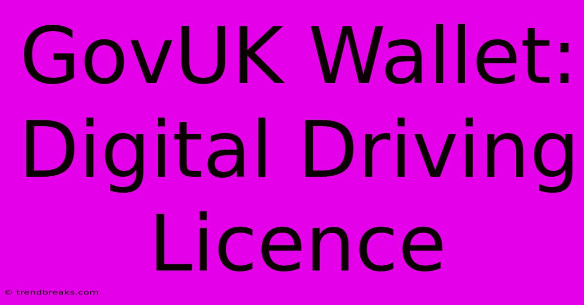 GovUK Wallet: Digital Driving Licence