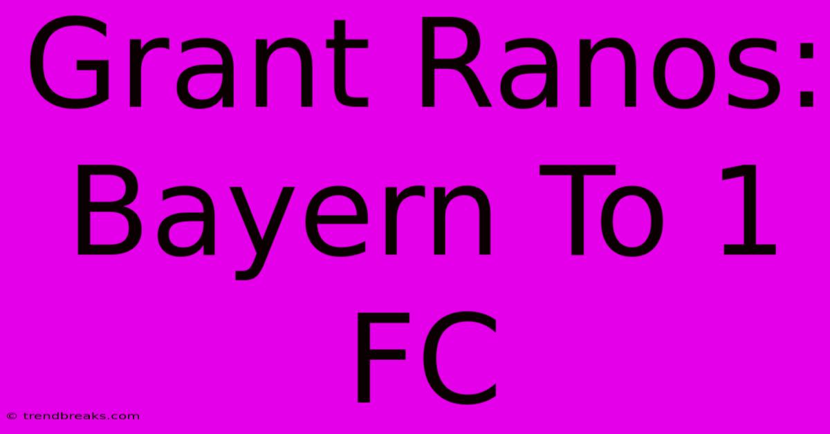 Grant Ranos: Bayern To 1 FC