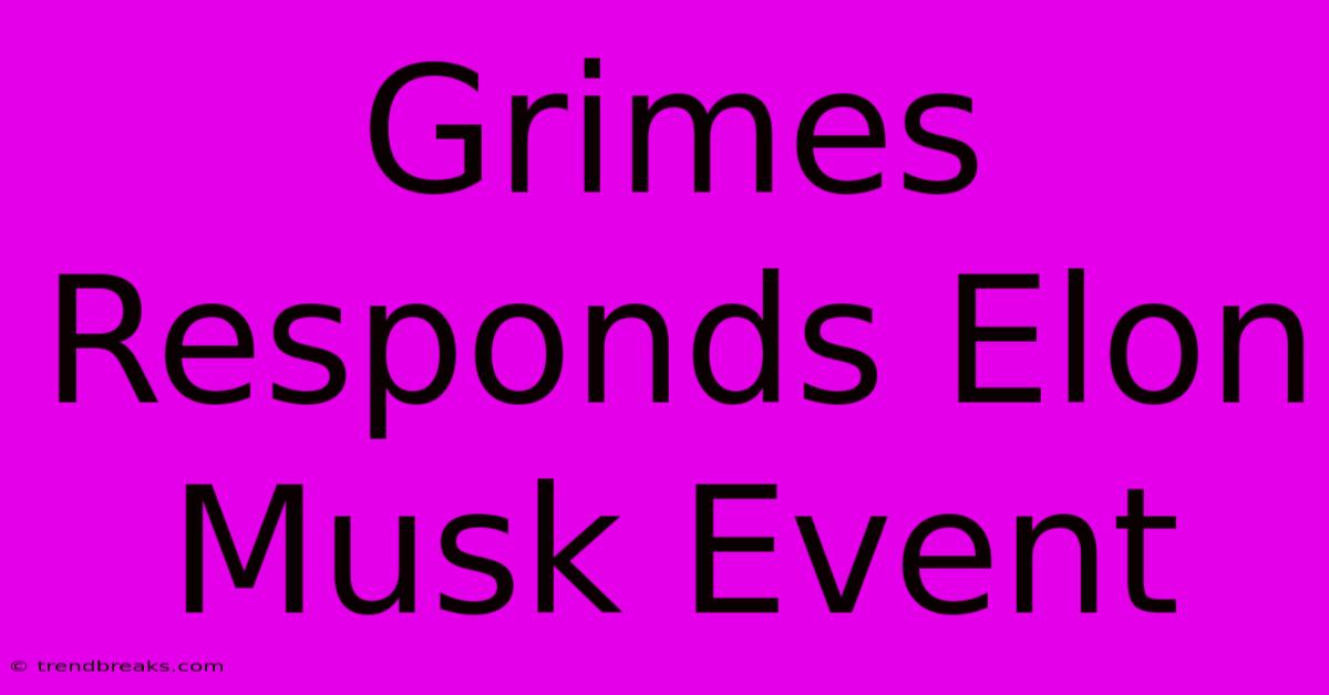 Grimes Responds Elon Musk Event