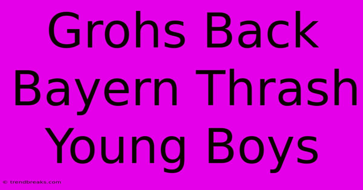 Grohs Back Bayern Thrash Young Boys