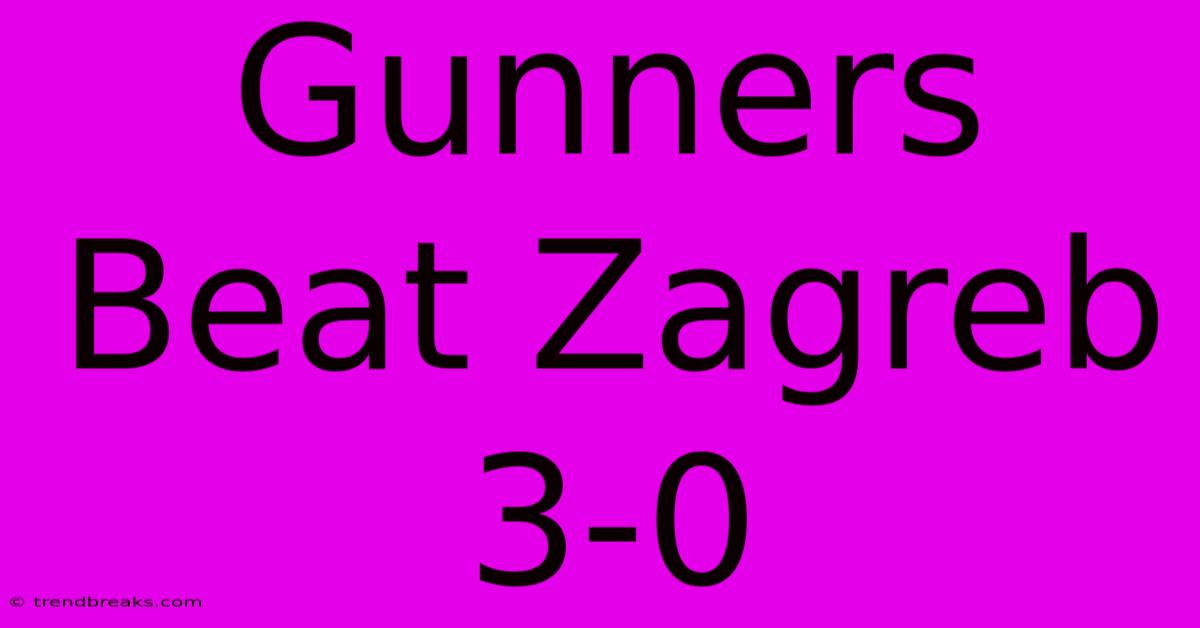 Gunners Beat Zagreb 3-0