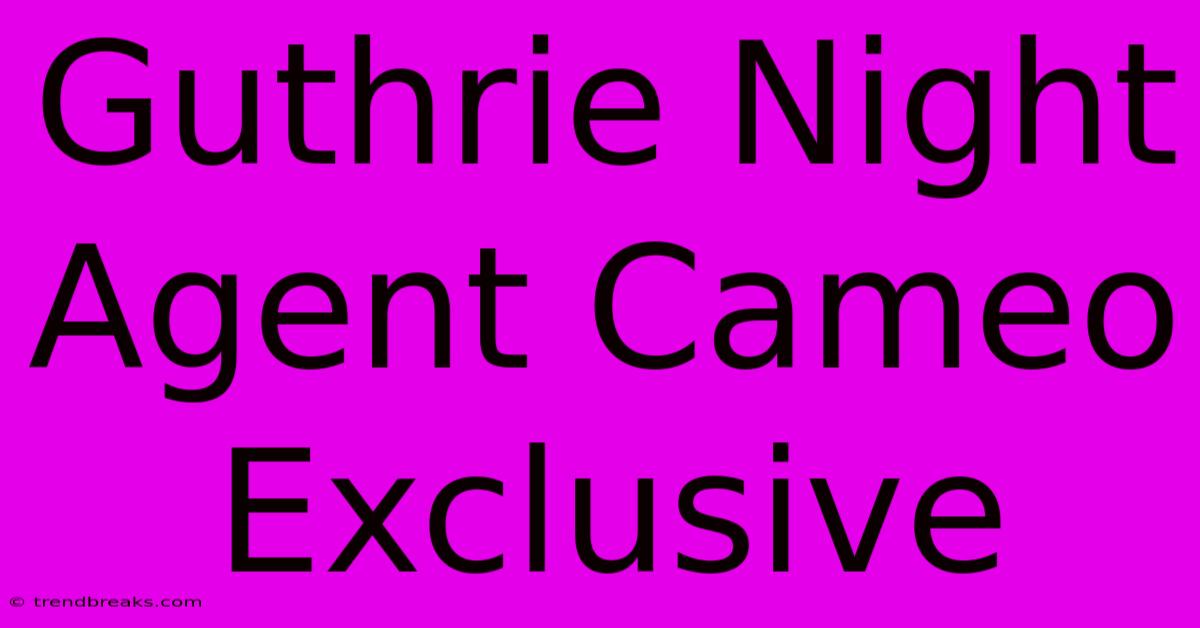 Guthrie Night Agent Cameo Exclusive