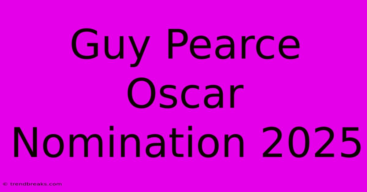 Guy Pearce Oscar Nomination 2025