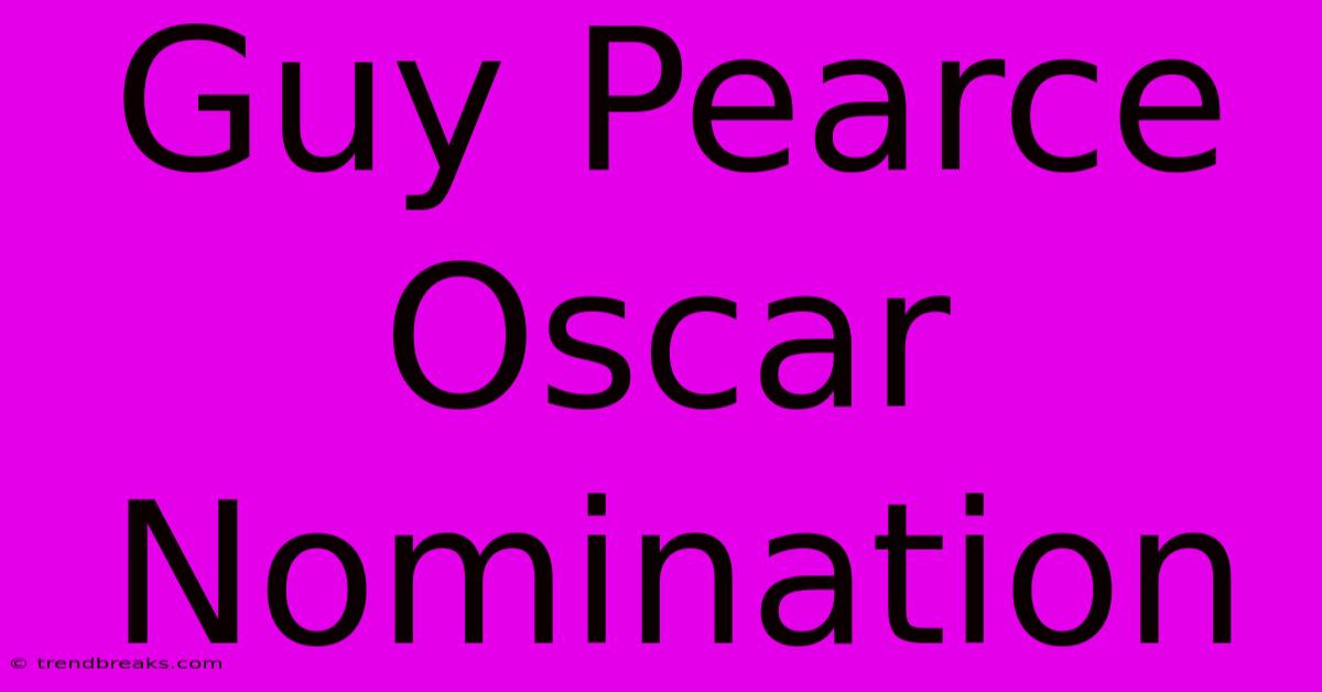 Guy Pearce Oscar Nomination