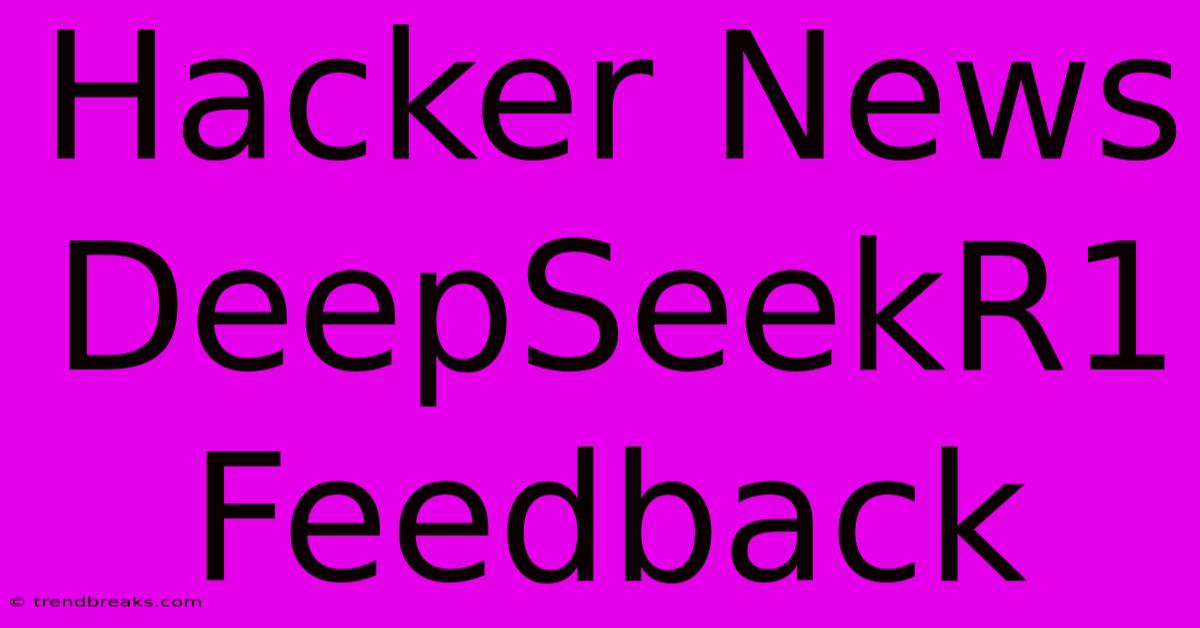 Hacker News DeepSeekR1 Feedback