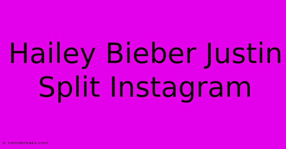 Hailey Bieber Justin Split Instagram