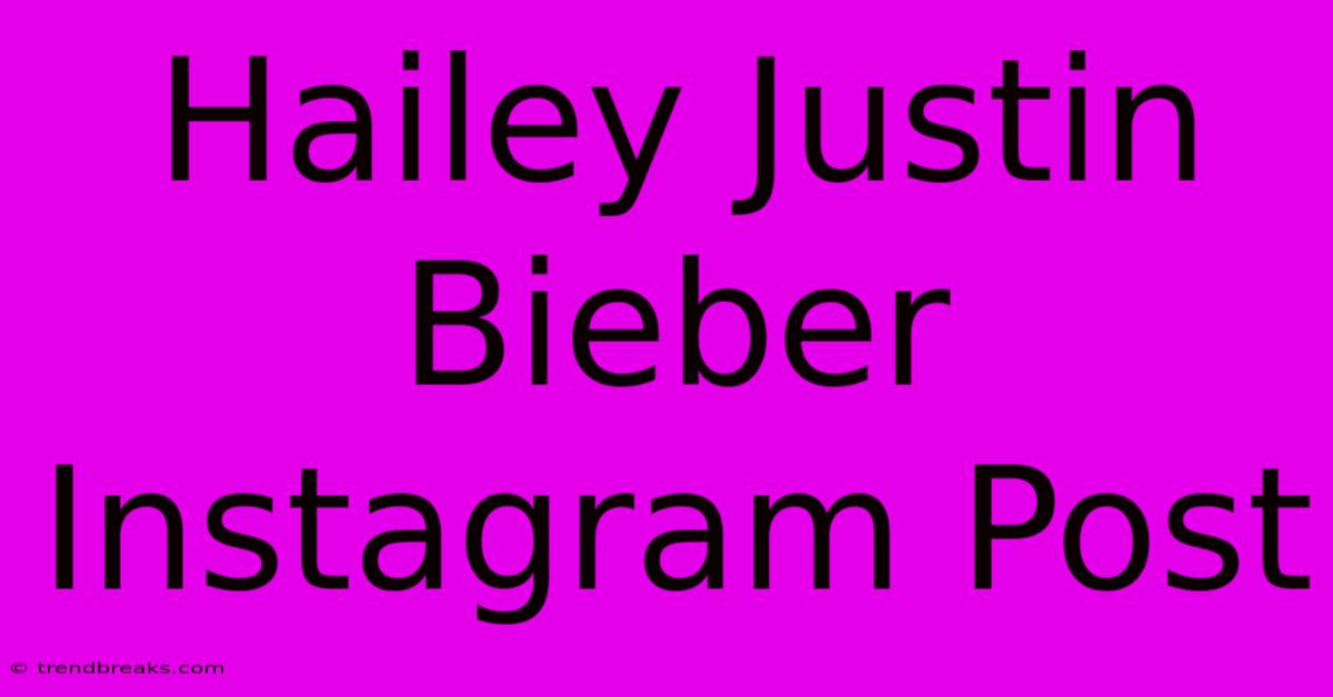 Hailey Justin Bieber Instagram Post