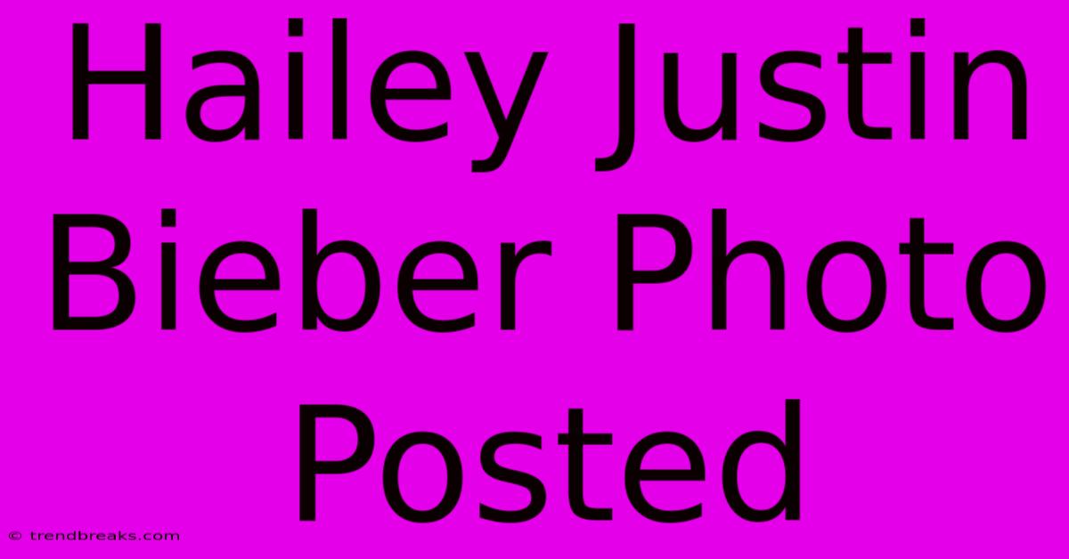 Hailey Justin Bieber Photo Posted