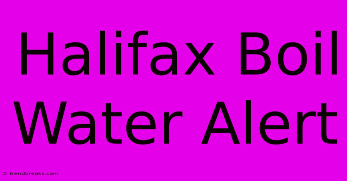 Halifax Boil Water Alert