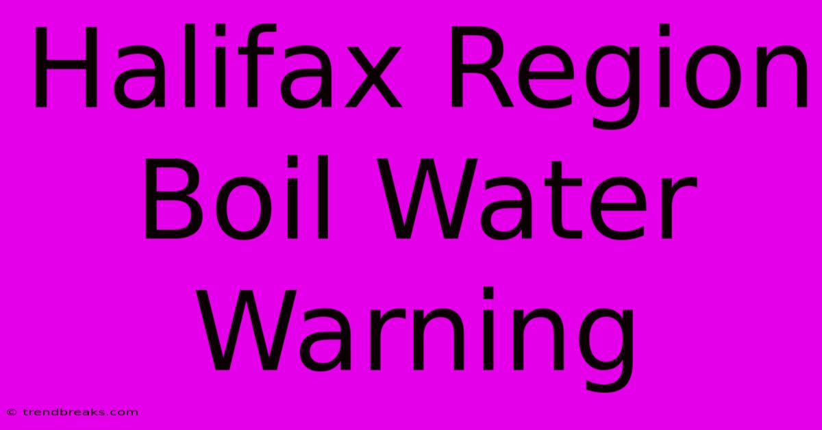 Halifax Region Boil Water Warning 