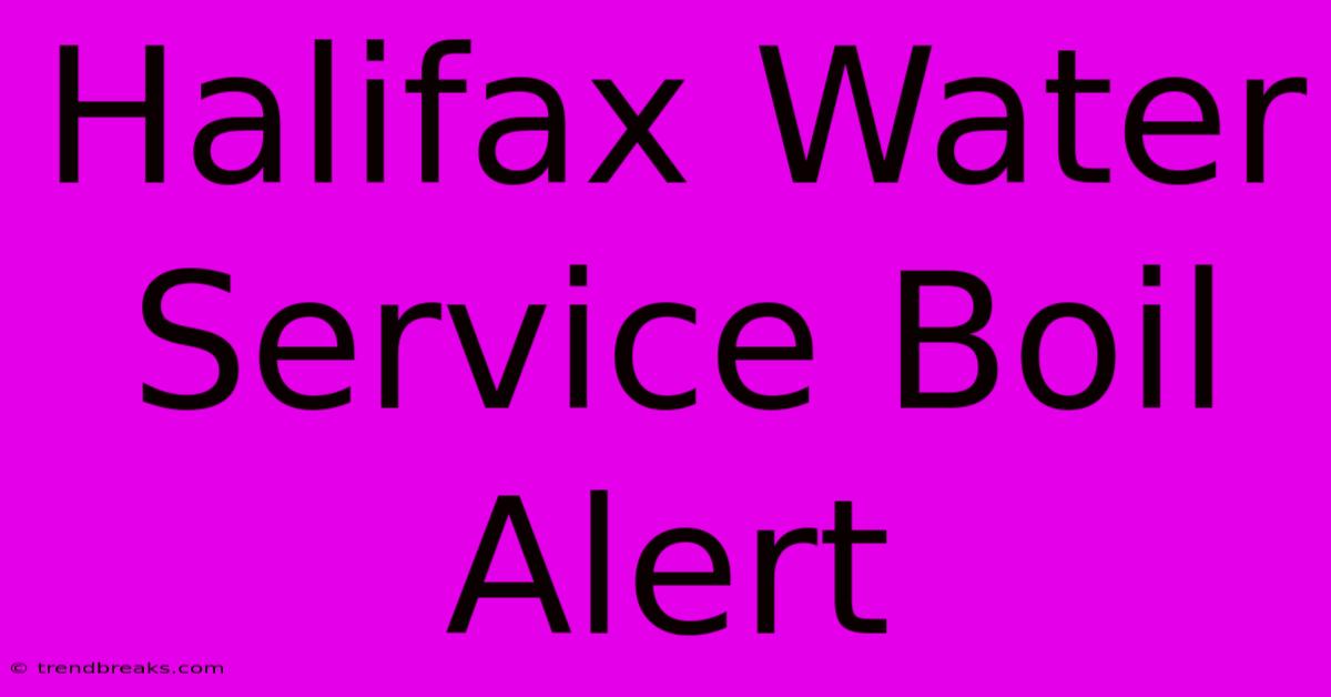 Halifax Water Service Boil Alert