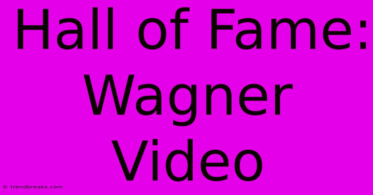 Hall Of Fame: Wagner Video