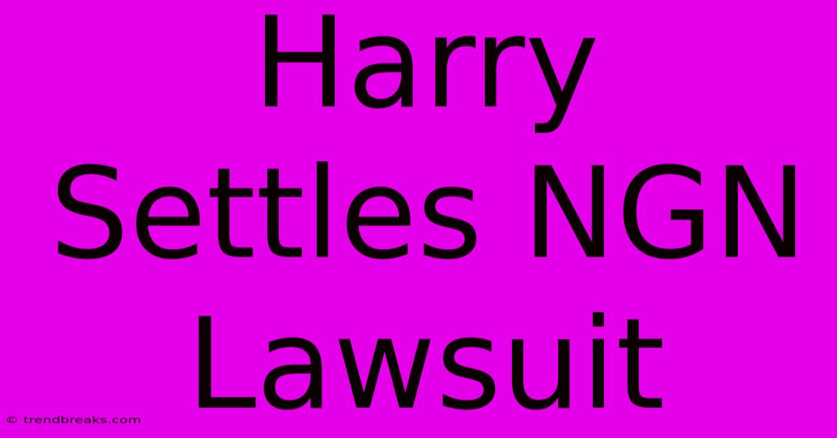 Harry Settles NGN Lawsuit