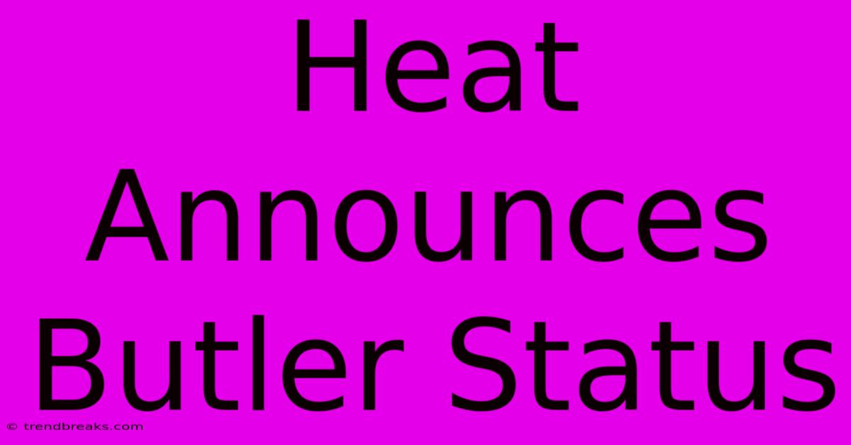 Heat Announces Butler Status