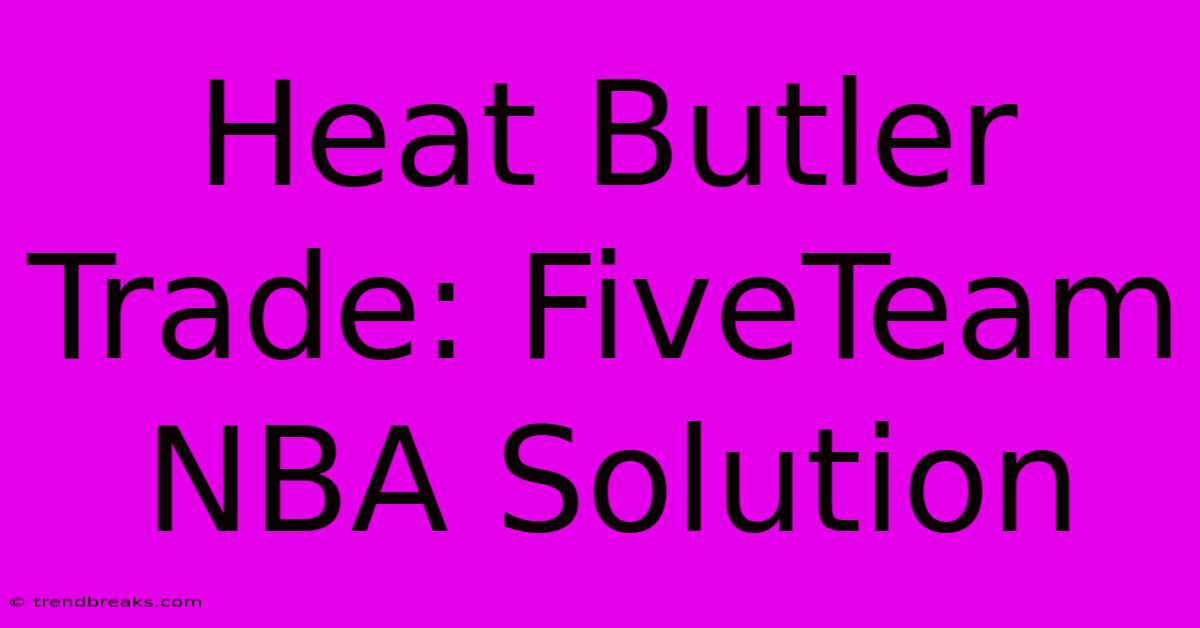 Heat Butler Trade: FiveTeam NBA Solution