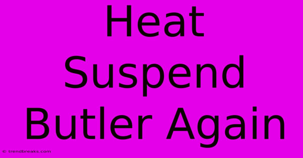 Heat Suspend Butler Again