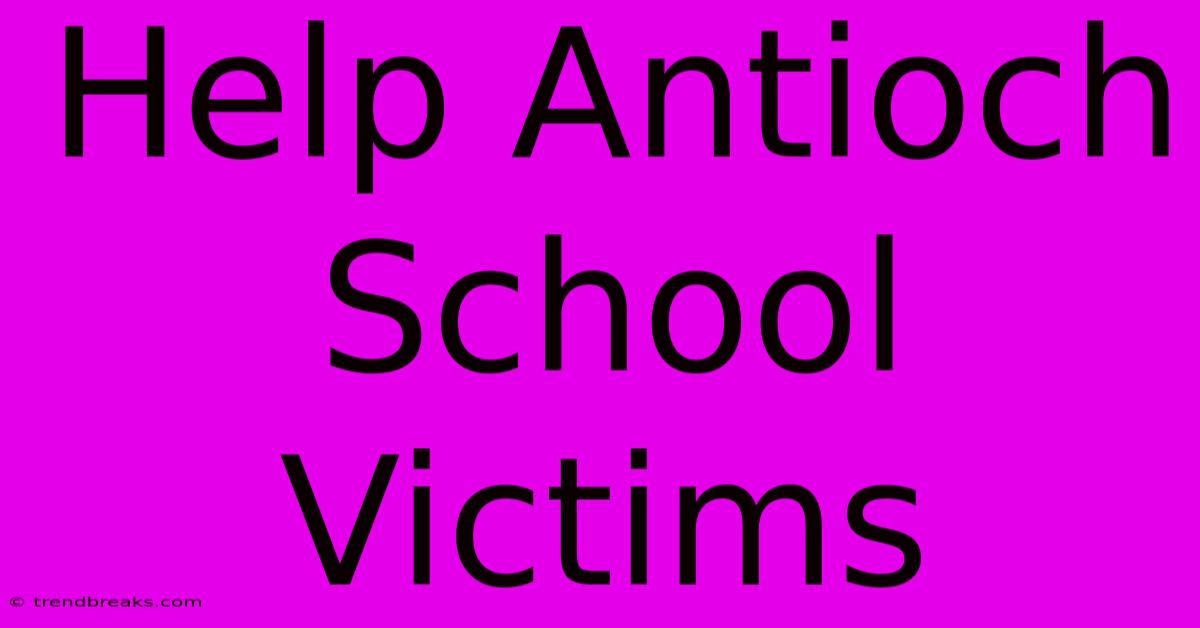 Help Antioch School Victims