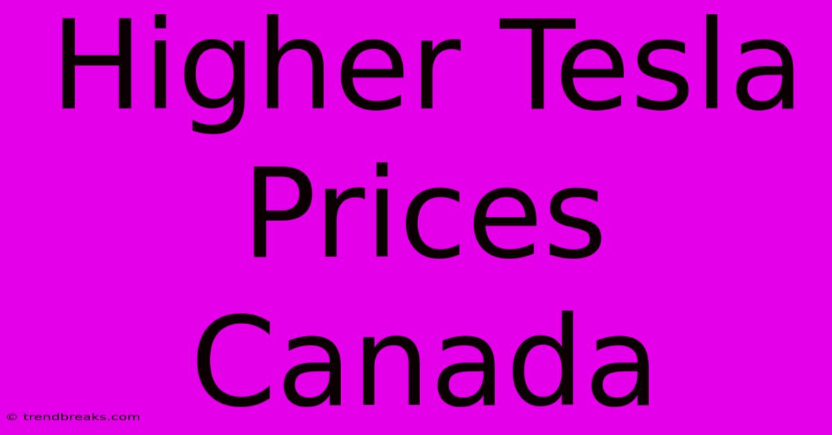 Higher Tesla Prices Canada