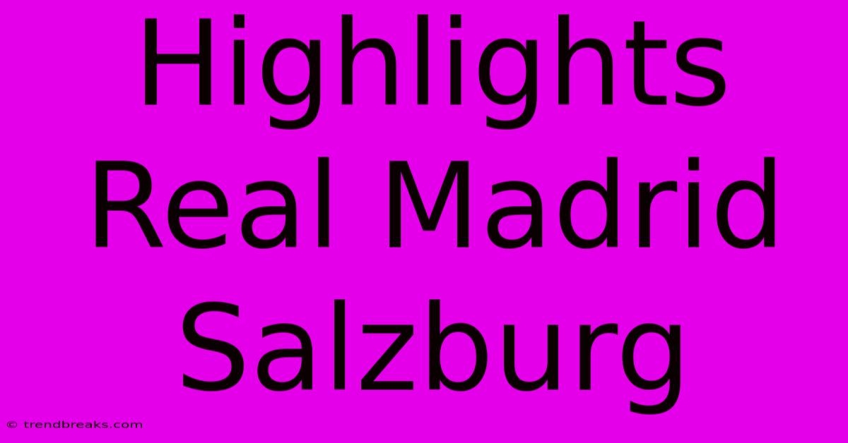 Highlights Real Madrid Salzburg