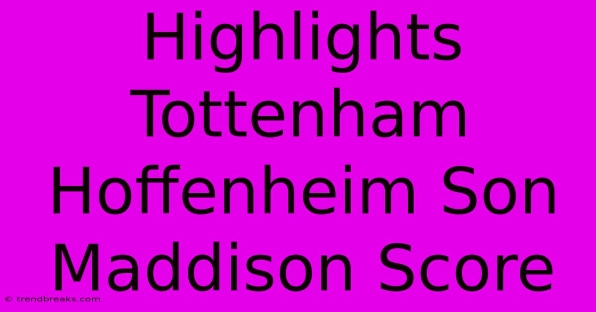 Highlights Tottenham Hoffenheim Son Maddison Score