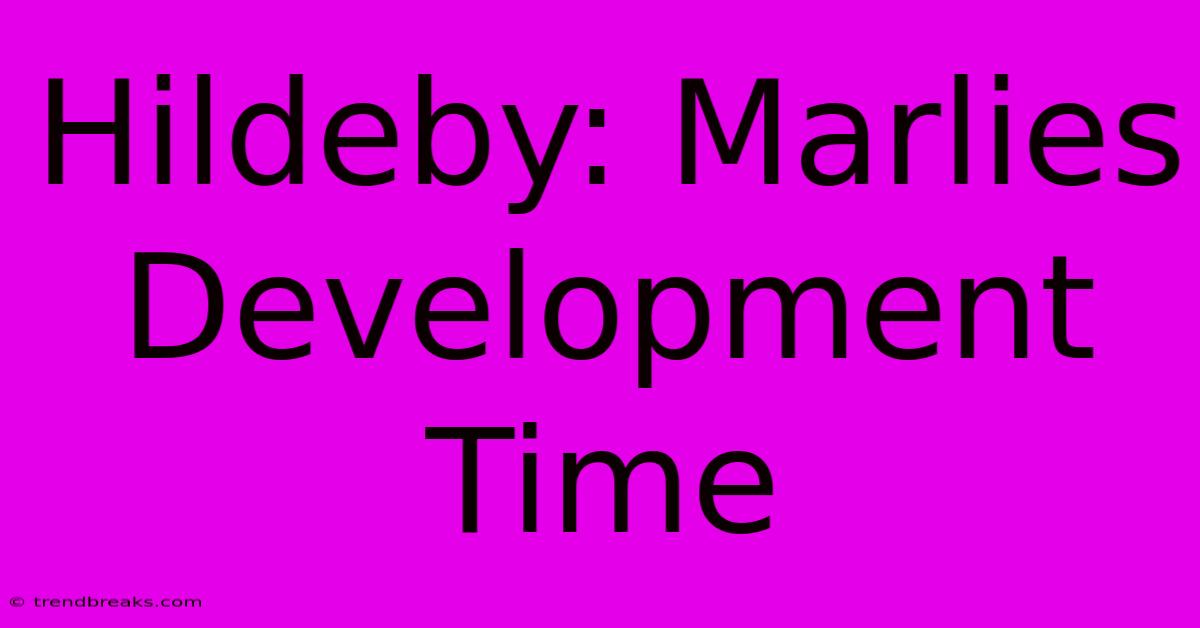 Hildeby: Marlies Development Time