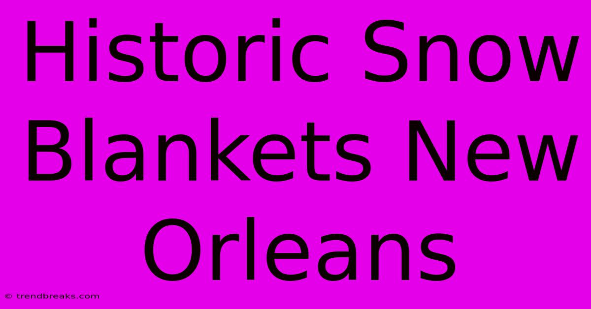 Historic Snow Blankets New Orleans