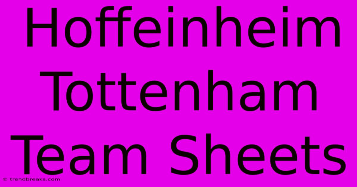 Hoffeinheim Tottenham Team Sheets